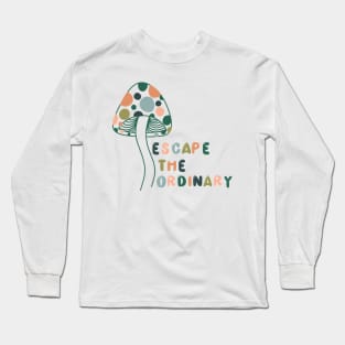 Escape the Ordinary Long Sleeve T-Shirt